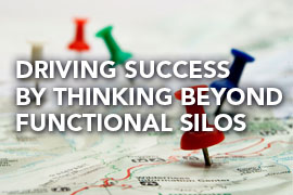 Driving Success by Thinking Beyond Functional Silos